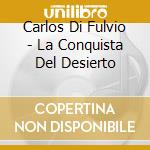 Carlos Di Fulvio - La Conquista Del Desierto cd