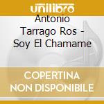 Antonio Tarrago Ros - Soy El Chamame cd musicale