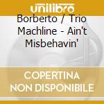 Borberto / Trio Machline - Ain't Misbehavin' cd