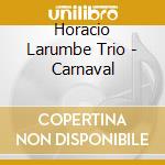 Horacio Larumbe Trio - Carnaval cd