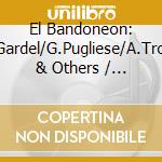 El Bandoneon: C.Gardel/G.Pugliese/A.Troilo & Others / Various cd