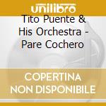 Tito Puente & His Orchestra - Pare Cochero cd