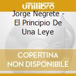 Jorge Negrete - El Principio De Una Leye cd