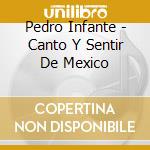 Pedro Infante - Canto Y Sentir De Mexico cd musicale di Pedro Infante