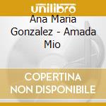 Ana Maria Gonzalez - Amada Mio cd