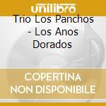 Trio Los Panchos - Los Anos Dorados cd musicale di Trio Los Panchos