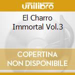 El Charro Immortal Vol.3 cd musicale di NEGRETE JORGE