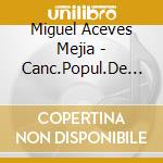 Miguel Aceves Mejia - Canc.Popul.De Mexico V.2 cd musicale di ACEVES MEJIA MIGUEL