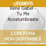 Rene Gabel - Tu Me Acostumbraste cd