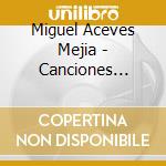 Miguel Aceves Mejia - Canciones Populares Mexico 4