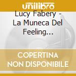Lucy Fabery - La Muneca Del Feeling... cd musicale di LUCY FABERY