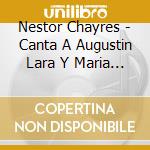 Nestor Chayres - Canta A Augustin Lara Y Maria Grever cd