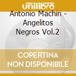 Antonio Machin - Angelitos Negros Vol.2 cd musicale di MACHIN ANTONIO