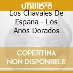 Los Chavales De Espana - Los Anos Dorados cd musicale di Los Chavales De Espana