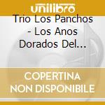 Trio Los Panchos - Los Anos Dorados Del... cd musicale di Trio los panchos