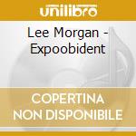 Lee Morgan - Expoobident cd musicale di LEE MORGAN