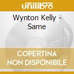 Wynton Kelly - Same cd musicale di WYNTON KELLY