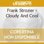 Frank Strozier - Cloudy And Cool cd musicale di FRANK STROZIER