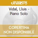 Vidal, Lluis - Piano Solo cd musicale di Vidal, Lluis