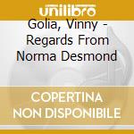 Golia, Vinny - Regards From Norma Desmond cd musicale di Golia, Vinny