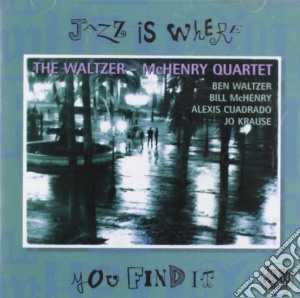 Waltzer-Mchenry Quartet - Jazz Is Where You Find It cd musicale di THE WALTZER-MCHENRY