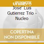 Jose' Luis Gutierrez Trio - Nucleo cd musicale di JOSE' LUIS GUTIERREZ