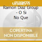 Ramon Diaz Group - O Si No Que cd