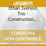 Ethan Iverson Trio - Construction Zone (Originals) cd