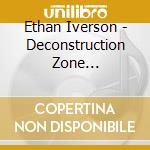 Ethan Iverson - Deconstruction Zone (Standards) cd musicale di Ethan Iverson
