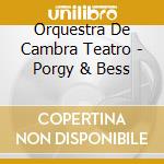Orquestra De Cambra Teatro - Porgy & Bess cd musicale di Orquestra De Cambra Teatro