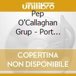 Pep O'Callaghan Grup - Port O'Clock cd