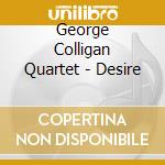 George Colligan Quartet - Desire cd musicale di COLLIGAN GEORGE