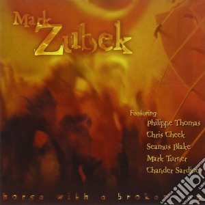 Mark Zubek - Horse With A Broken Leg cd musicale di ZUBEK MARK