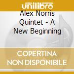 Alex Norris Quintet - A New Beginning cd