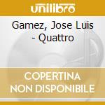 Gamez, Jose Luis - Quattro cd