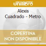 Alexis Cuadrado - Metro cd musicale di Alexis Cuadrado