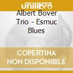 Albert Bover Trio - Esmuc Blues cd musicale di Albert Bover Trio