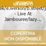 C.cheek/e.iverson/b.street/j.rossy - Live At Jambouree/lazy... cd musicale di CHEEK/VERSON/STREET/