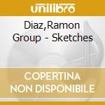 Diaz,Ramon Group - Sketches cd musicale di Diaz,Ramon Group