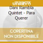 Dani Rambla Quintet - Para Querer cd musicale di Dani Rambla Quintet