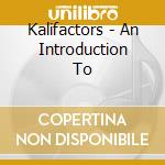 Kalifactors - An Introduction To cd musicale di Kalifactors