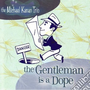 Michael Kanan Trio (The) - The Gentleman Is A Dope cd musicale di Michael Kanan Trio, The