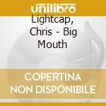 Lightcap, Chris - Big Mouth cd