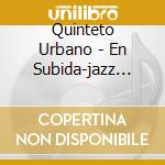 Quinteto Urbano - En Subida-jazz Contempora cd musicale di Quinteto Urbano