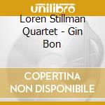 Loren Stillman Quartet - Gin Bon cd musicale di STILLMAN LOREN QUINT
