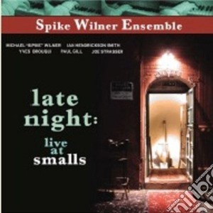 Spike Wilner Ensamble - Late Night Live At Smalls cd musicale di WILNER SPIKE ENSAMBL