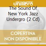 The Sound Of New York Jazz Undergro (2 Cd) cd