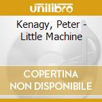 Kenagy, Peter - Little Machine cd