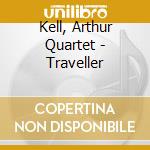 Kell, Arthur Quartet - Traveller cd