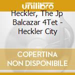 Heckler, The Jp Balcazar 4Tet - Heckler City cd